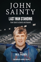 Last Man Standing : John Sainty, from Saint to Saints and Beyond 1801509271 Book Cover
