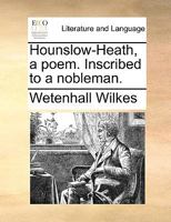 Hounslow-Heath, a poem. Inscribed to a nobleman. 1170610528 Book Cover