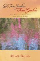 Les Trois Jardins Three Gardens : Joyeux Poèmes pour Petits et Grands Joyful Poems for All Ages 1475976992 Book Cover
