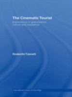 The Cinematic Tourist: Explorations in Globalization, Culture and Resistance 0415394139 Book Cover