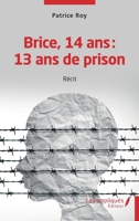Brice 14 ans 13 ans de prison (French Edition) 2384177559 Book Cover