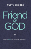 Friend of God: Letting Jesus Say Who You Really Are 1684263727 Book Cover
