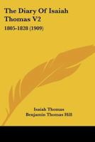 The Diary of Isaiah Thomas. 1805-1828 Volume 2 0548655049 Book Cover