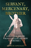 Servant, Mercenary, Brother: A Collection of Dresden Jakobs Vignettes Vol. I 1734467606 Book Cover