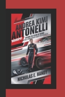 ANDREA KIMI ANTONELLI BIOGRAPHY: Defining the Future of Racing The Story of a Young Driver's Quest for Greatness B0DTNCDXM3 Book Cover