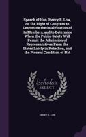 Speech of Hon. Henry R. Low, on the Right of Congress to Determine the Qualification of its Members, 0526577851 Book Cover