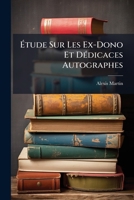Etude Sur Les Ex-Dono Et Dedicaces Autographes 2011852633 Book Cover