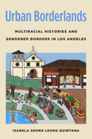Urban Borderlands: Multiracial Histories and Gendered Borders in Los Angeles 146967579X Book Cover