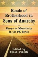 Bonds of Brotherhood in Sons of Anarchy: Essays on Masculinity in the Fx Series 1476671915 Book Cover