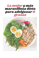 La mejor y más maravillosa dieta para adelgazar 0 grasas: La nueva y esperada dieta B0B92KK7S4 Book Cover