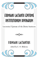 Firmiani Lactantii Epitome Institutionum Divinarum: Lactantius' Epitome of the Divine Institutes 1608997316 Book Cover
