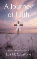 A Journey of Faith: A Journey with Breast Cancer and God 1449741290 Book Cover