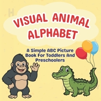 Visual Animal Alphabet: A Simple ABC Picture Book for Toddlers & Preschoolers B0HG7FDMZW Book Cover