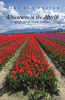 Adventures in the Afterlife and Other Such Stories B0DT4TND64 Book Cover