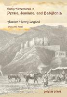 Early Adventures in Persia, Susiana, and Babylonia, Including a Residence Among the Bakhtiyari and Other Wild Tribes Before the Discovery of Nineveh; Volume 2 B0BRHD2957 Book Cover