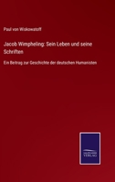 Jacob Wimpheling: Sein Leben und seine Schriften: Ein Beitrag zur Geschichte der deutschen Humanisten 3752543094 Book Cover