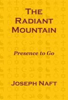 The Radiant Mountain: Presence to Go 0978610938 Book Cover