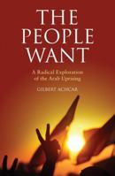 The People Want: A Radical Exploration of the Arab Uprising 0520280512 Book Cover