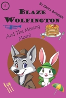 Blaze Wolfington and the Missing Mom B0GTZ7L4NY Book Cover