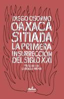 Oaxaca Sitiada/ Besieged Oaxaca: La primera insurreccion del siglo XXI/ The First Insurrection Of the XXI Century 6078486055 Book Cover