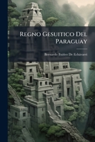 Regno Gesuitico del Paraguay - Primary Source Edition 128956115X Book Cover
