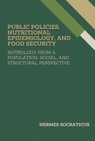 Public Policies, Nutritional Epidemiology, and Food Security: Nutrology from a Population, Social, and Structural Perspective (Contemporary Nutrology: ... Practice, and Public Health Policies) B0FDL7L2JT Book Cover