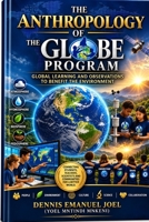 THE ANTHROPOLOGY OF THE GLOBE PROGRAM: Science, Culture, and the Making of a Global Student Citizen B0HMVQS5P8 Book Cover