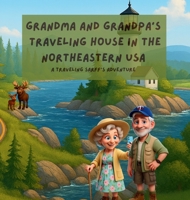 Grandma and Grandpa's Traveling House in the Northeastern USA : A Traveling Sarff's Adventure 1971440264 Book Cover