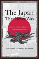 The Japan That Never Was: Explaining the Rise and Decline of a Misunderstood Country 0791460398 Book Cover