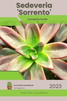 Sedeveria 'Sorrento': Succulent Handbook: Complete Guide to Growing Succulent Plant B0CFCYVWBB Book Cover