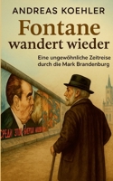 Fontane wandert wieder: Eine ungewöhnliche Zeitreise durch die Mark Brandenburg (German Edition) 3819297391 Book Cover
