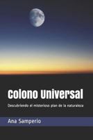 Colono Universal: Descubriendo el misterioso plan de la naturaleza 171814623X Book Cover