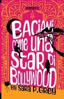 Baciami come una star di Bollywood B09FRZXBQ1 Book Cover