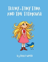Teeny-Tiny Tina and the Titmouse B0H8KDXN65 Book Cover