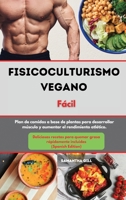 Fisicoculturismo vegano Libro de cocina F�cil I Vegan Bodybuilding Cookbook Made Easy (Spanish Edition): Plan de comidas a base de plantas para desarrollar m�sculo y aumentar el rendimiento atl�tico.  1802535446 Book Cover