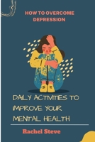 How to overcome depression: Daily activities to improve your mental health B0BKMV9VVD Book Cover