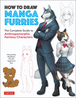 How to Draw Manga Furries: The Complete Guide to Anthropomorphic Fantasy Characters 4805316837 Book Cover