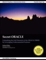 Secret ORACLE - Unleashing the Full Potential of the ORACLE DBMS by Leveraging Undocumented Features 1435705513 Book Cover