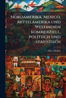 Nordamerika, Mexico, Mittelamerika Und Westindian Kommerziell, Politisch Und Statistisch... 1271644835 Book Cover