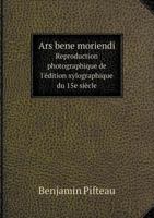 Ars bene moriendi Reproduction photographique de l'édition xylographique du 15e siècle 5519114765 Book Cover