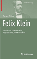 Felix Klein: Visions for Mathematics, Applications, and Education 3030757846 Book Cover