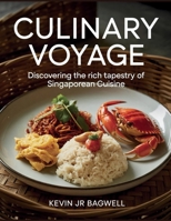Culinary Voyage: Discovering the Rich Tapestry of Singaporean Cuisine - Kevin JR Bagwell B0FK42Z3L6 Book Cover