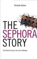 The Sephora Story: The Retail Success You Can't Make Up 1400216109 Book Cover