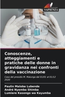 Conoscenze, atteggiamenti e pratiche delle donne in gravidanza nei confronti della vaccinazione: Caso del presidio M. Malunga dal 01/01 al 01/12 2020 6205683881 Book Cover