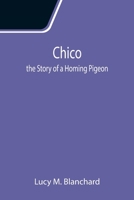 Chico: the Story of a Homing Pigeon 9355117590 Book Cover