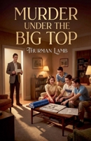 Murder Under the Big Top (A Mike Stevens Mystery-Adventure) B0H4S5CJ7Z Book Cover
