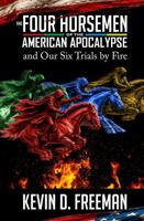 The Four Horsemen of the American Apocalypse and Our Six Trials by Fire 1958945145 Book Cover