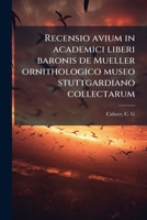 Recensio avium in academici liberi baronis de Mueller ornithologico museo stuttgardiano collectarum 1245452576 Book Cover
