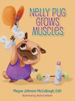 Nelly Pug Grows Muscles B0BX5M3SN7 Book Cover