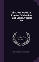 The John Watts de Peyster Publication Fund Series, Volume 46 1148676570 Book Cover